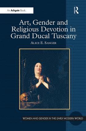 Art, Gender and Religious Devotion in Grand Ducal Tuscany