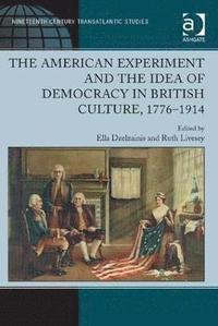 bokomslag The American Experiment and the Idea of Democracy in British Culture, 17761914