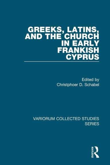 Christopher D. Schabel - Greeks, Latins, and the Church in Early Frankish Cyprus, Inbunden