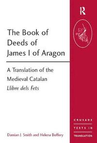bokomslag The Book of Deeds of James I of Aragon