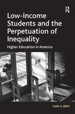 Gary A. Berg - Low-Income Students and the Perpetuation of Inequality, Inbunden