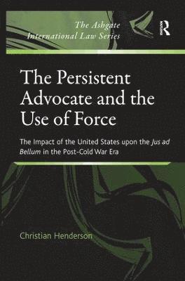 Christian Henderson - Persistent Advocate and the Use of Force, Inbunden
