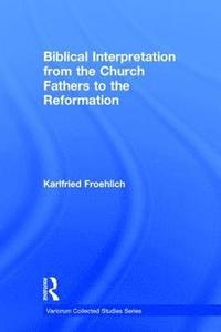bokomslag Biblical Interpretation from the Church Fathers to the Reformation