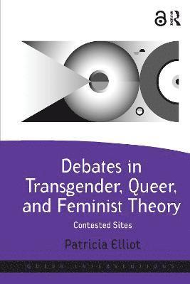 Debates in Transgender, Queer, and Feminist Theory 1