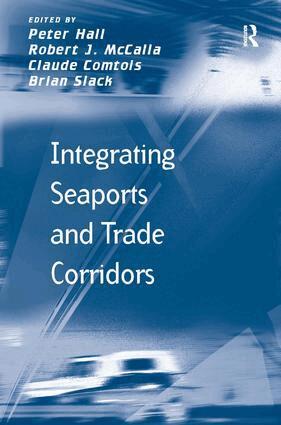Robert J. McCalla, Brian Slack, Peter Hall - Integrating Seaports and Trade Corridors, Inbunden