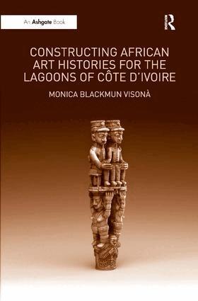 Monica Blackmun Visonà - Constructing African Art Histories for the Lagoons of Côte d'Ivoire, Inbunden