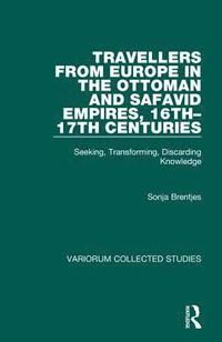 bokomslag Travellers from Europe in the Ottoman and Safavid Empires, 16th17th Centuries