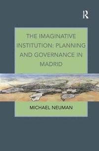 bokomslag The Imaginative Institution: Planning and Governance in Madrid