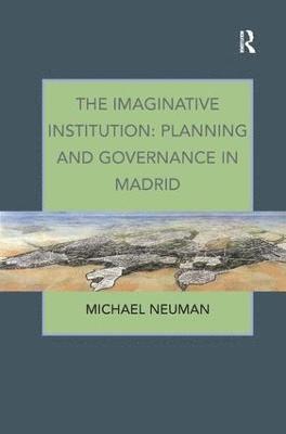bokomslag The Imaginative Institution: Planning and Governance in Madrid