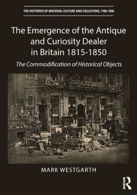 bokomslag Emergence of the Antique and Curiosity Dealer in Britain 1815-1850