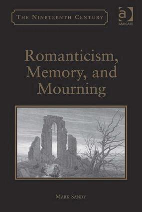 Mark Sandy - Romanticism, Memory, and Mourning, Inbunden