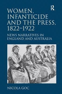 Women, Infanticide and the Press, 1822-1922 1