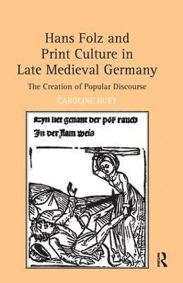Caroline Huey - Hans Folz and Print Culture in Late Medieval Germany, Inbunden