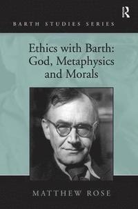 bokomslag Ethics with Barth: God, Metaphysics and Morals