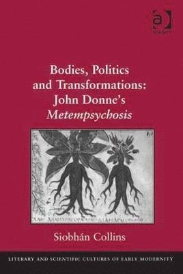 Siobhán Collins, Siobhan Collins, Siobhán - Bodies, Politics and Transformations: John Donne's Metempsychosis, Inbunden