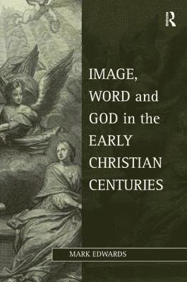 bokomslag Image, Word and God in the Early Christian Centuries