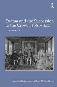 bokomslag Drama and the Succession to the Crown, 1561-1633