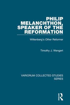 Timothy J. Wengert - Philip Melanchthon, Speaker of the Reformation, Inbunden
