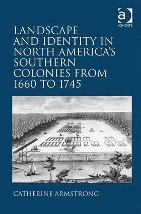 bokomslag Landscape and Identity in North America's Southern Colonies from 1660 to 1745