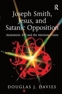 bokomslag Joseph Smith, Jesus, and Satanic Opposition
