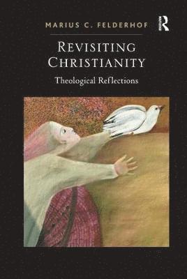 Marius C. Felderhof - Revisiting Christianity, Häftad