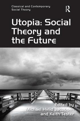 Keith Tester, Michael Hviid Jacobsen - Utopia: Social Theory and the Future, Inbunden