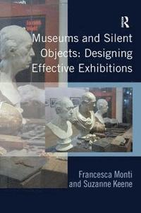 bokomslag Museums and Silent Objects: Designing Effective Exhibitions
