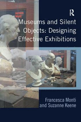 Francesca Monti, Suzanne Keene - Museums and Silent Objects: Designing Effective Exhibitions, Inbunden