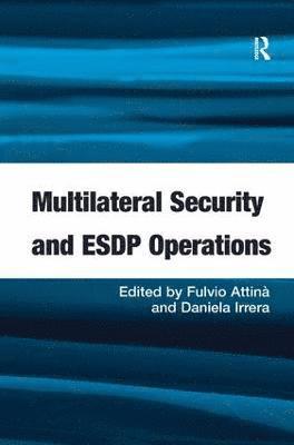 Fulvio Attinà, Daniela Irrera, Fulvio Attina - Multilateral Security and ESDP Operations, Inbunden