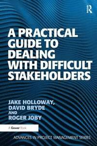 bokomslag A Practical Guide to Dealing with Difficult Stakeholders