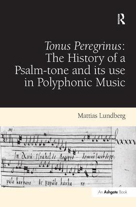 Mattias Lundberg - Tonus Peregrinus: The History of a Psalm-tone and its use in Polyphonic Music, Inbunden