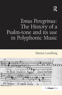 Tonus Peregrinus: The History of a Psalm-tone and its use in Polyphonic Music 1