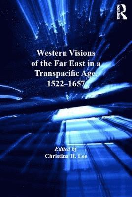 bokomslag Western Visions of the Far East in a Transpacific Age, 1522-1657