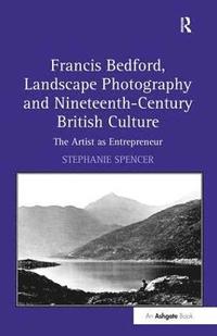 bokomslag Francis Bedford, Landscape Photography and Nineteenth-Century British Culture