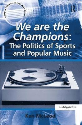 bokomslag We are the Champions: The Politics of Sports and Popular Music