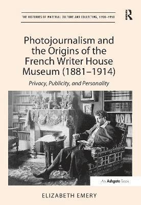 Photojournalism and the Origins of the French Writer House Museum (1881-1914) 1