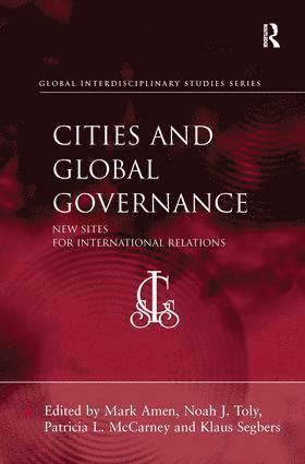 Mark Amen, Noah J. Toly, Patricia L. McCarney, Klaus Segbers - Cities and Global Governance, Inbunden