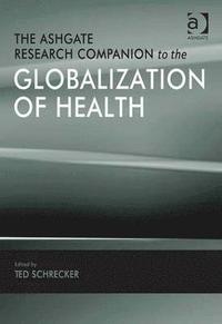 bokomslag The Ashgate Research Companion to the Globalization of Health