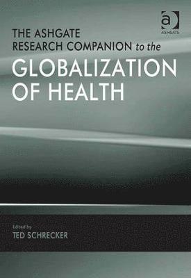 Ted Schrecker - Ashgate Research Companion to the Globalization of Health, Inbunden
