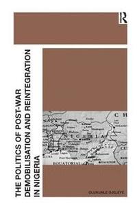 bokomslag The Politics of Post-War Demobilisation and Reintegration in Nigeria