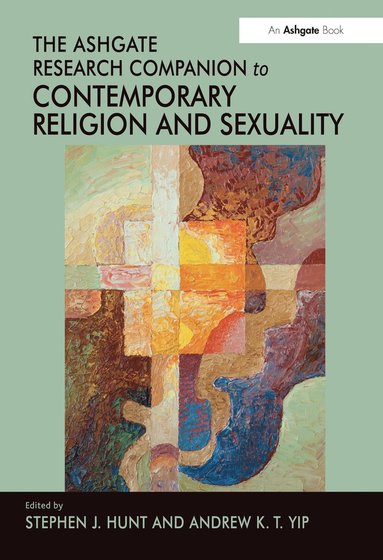 Andrew K.T. Yip, Stephen J. Hunt - Ashgate Research Companion to Contemporary Religion and Sexuality, Inbunden