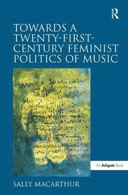 Towards a Twenty-First-Century Feminist Politics of Music 1