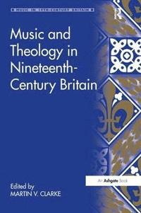 bokomslag Music and Theology in Nineteenth-Century Britain