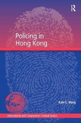Kam C. Wong - Policing in Hong Kong, Inbunden