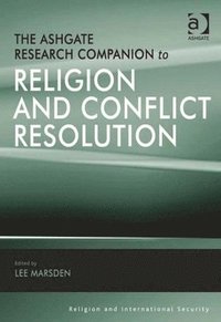 bokomslag The Ashgate Research Companion to Religion and Conflict Resolution