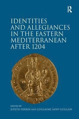 Identities and Allegiances in the Eastern Mediterranean after 1204 1