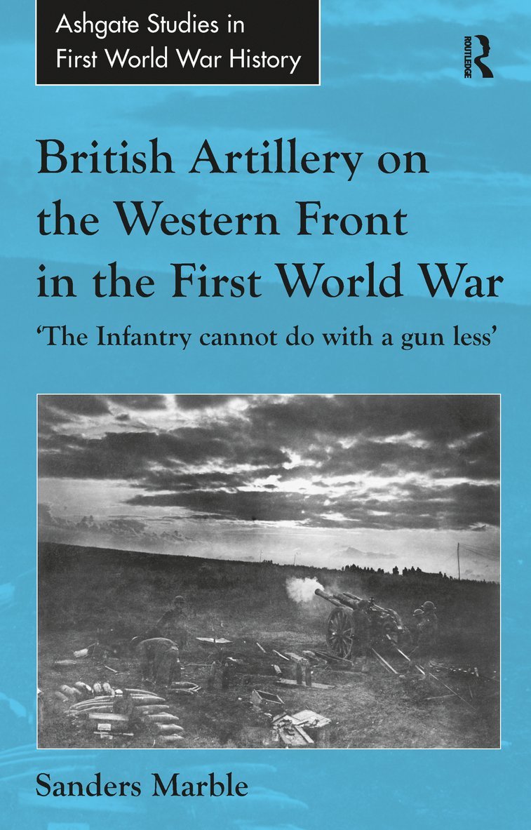 Sanders Marble - British Artillery on the Western Front in the First World War, Inbunden