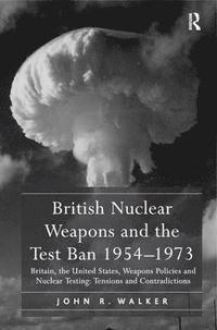 bokomslag British Nuclear Weapons and the Test Ban 19541973