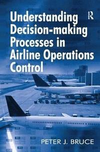 bokomslag Understanding Decision-making Processes in Airline Operations Control