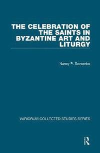 bokomslag The Celebration of the Saints in Byzantine Art and Liturgy